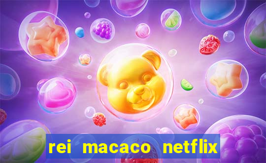 rei macaco netflix 3 temporada